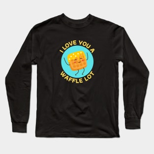 I Love You A Waffle Lot | Waffle Pun Long Sleeve T-Shirt